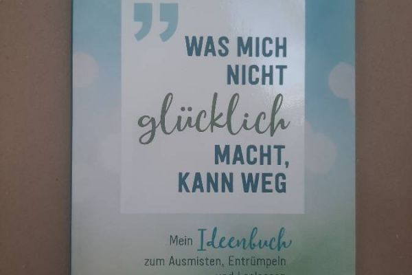 Was mich nicht glücklich macht, kann weg